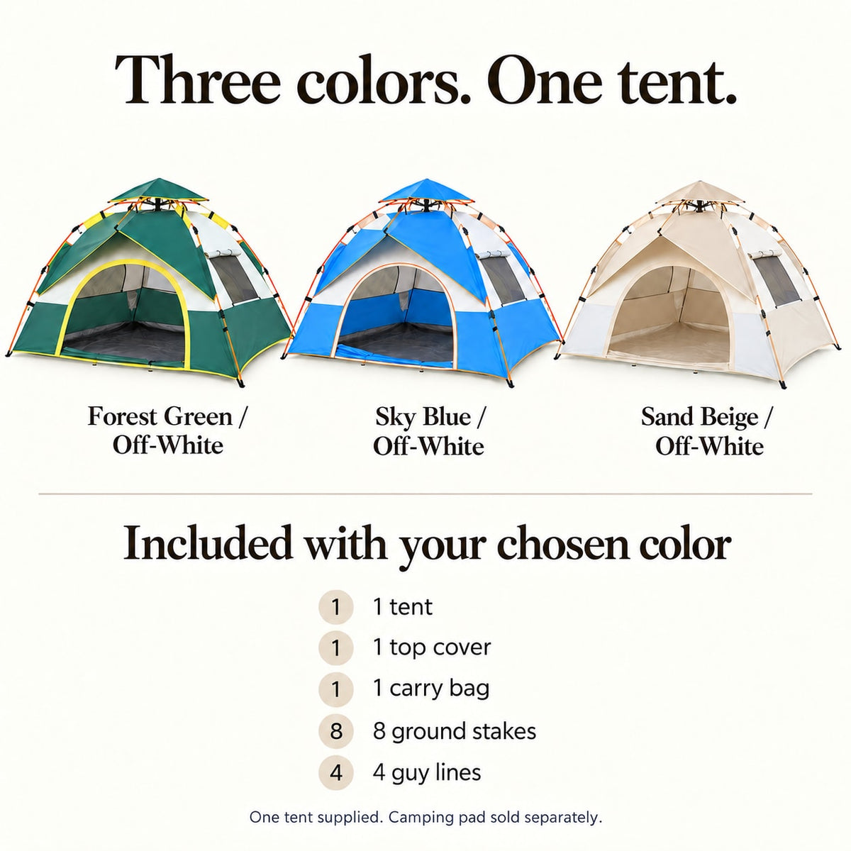Three color options; one tent with one top cover, one carry bag, eight ground stakes and four guy lines